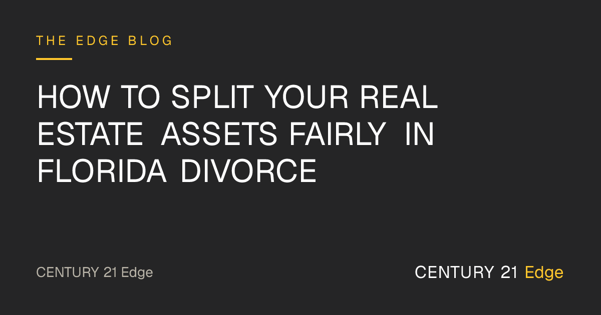 How to Split Your Real Estate Assets Fairly in Florida Divorce