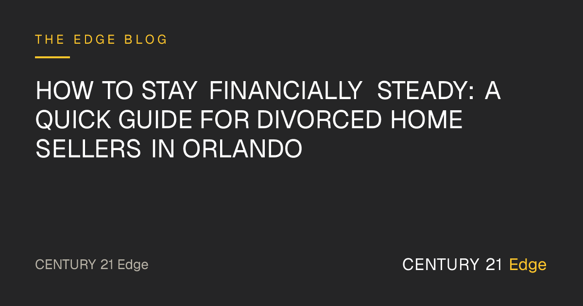 How to Stay Financially Steady: A Quick Guide for Divorced Home Sellers in Orlando